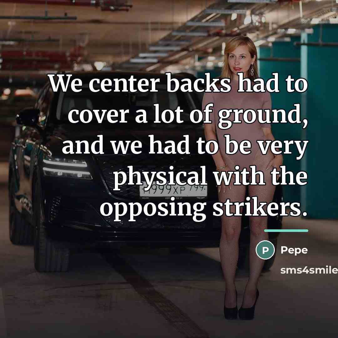 “We center backs had to cover a lot of ground,…” quote by Pepe