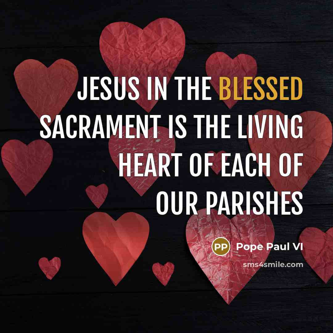 “Jesus in the Blessed Sacrament is the Living Heart of…” quote by Pope Paul VI