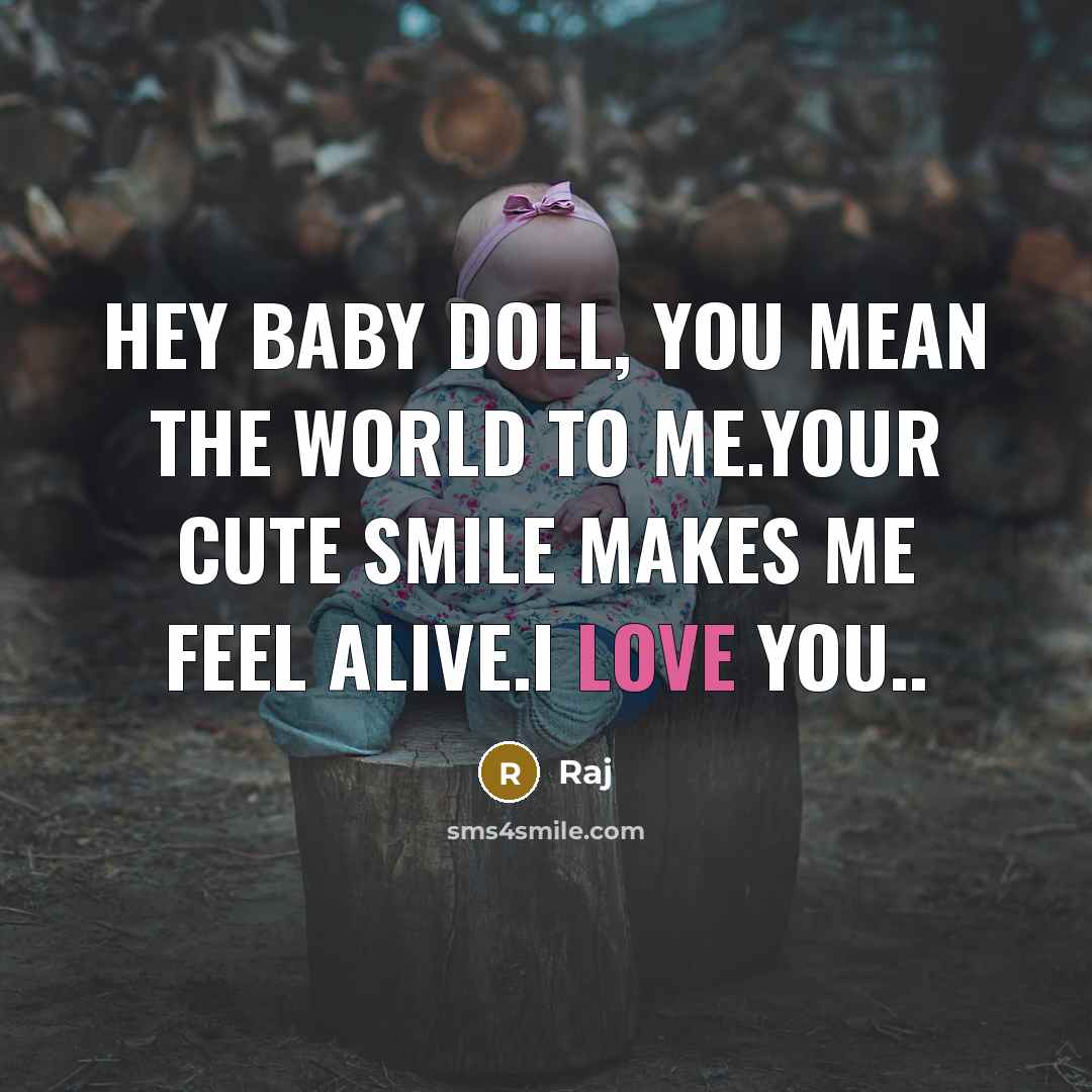 “Hey baby doll, you mean the world to me.Your cute…” quote by Raj