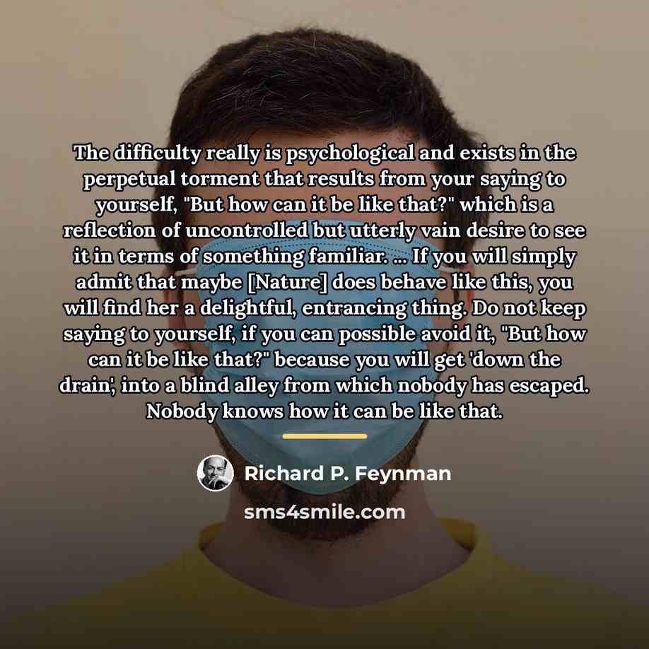 “The difficulty really is psychological and exists in the perpetual…” quote by Richard P. Feynman