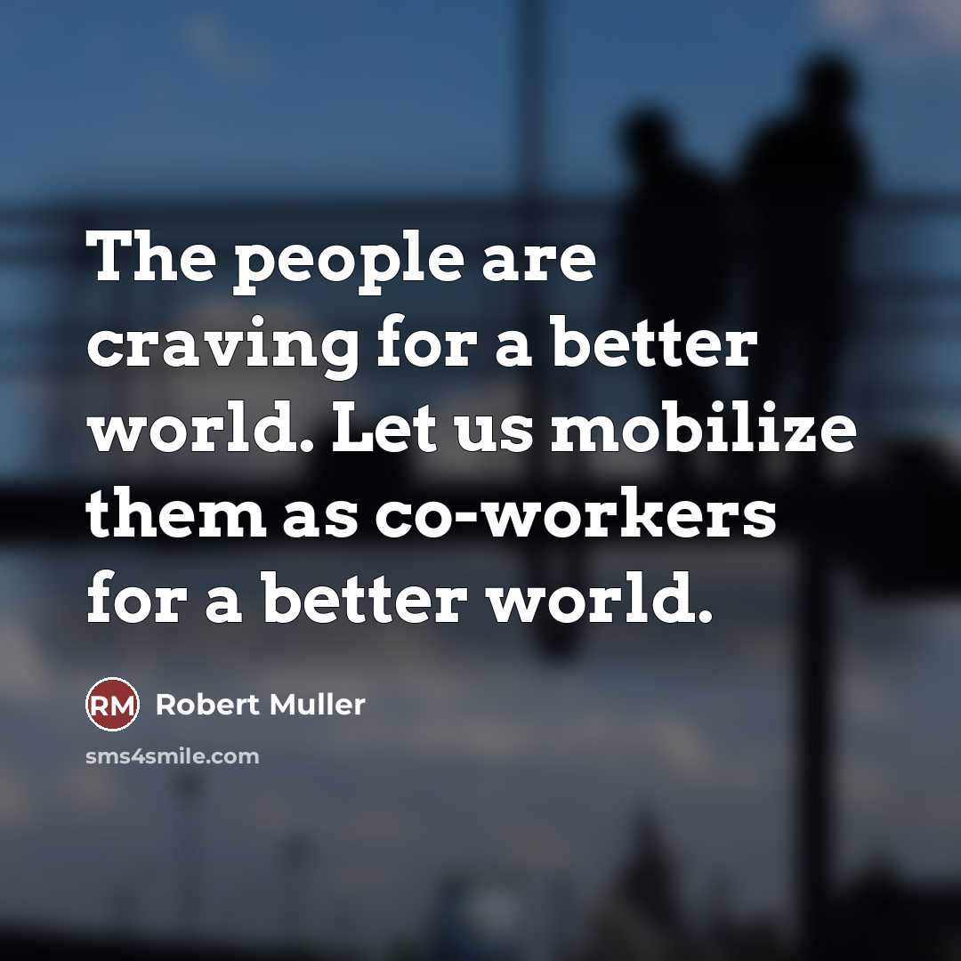 “The people are craving for a better world. Let us…” quote by Robert Muller