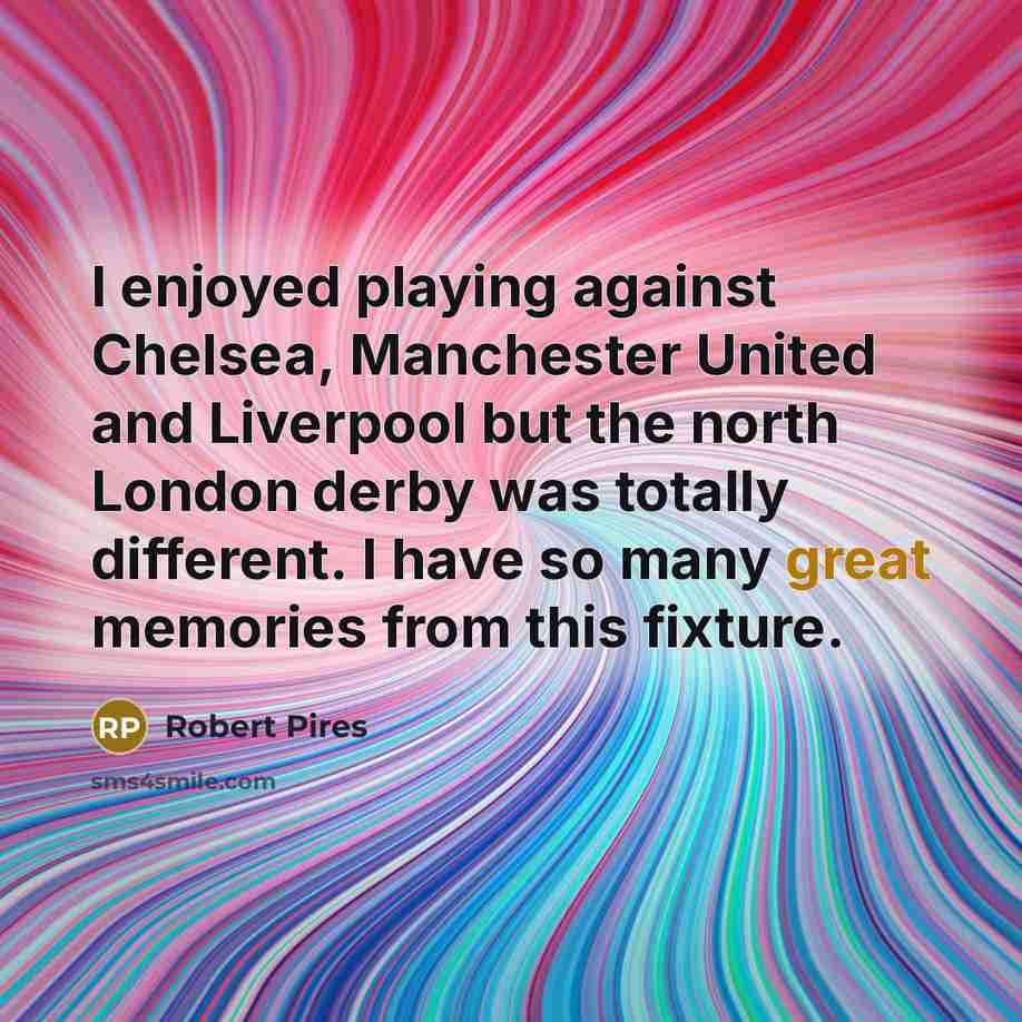 “I enjoyed playing against Chelsea, Manchester United and Liverpool but…” quote by Robert Pires