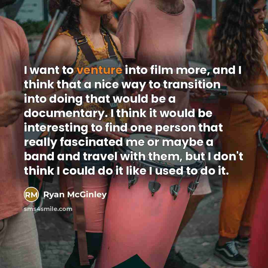 “I want to venture into film more, and I think…” quote by Ryan McGinley