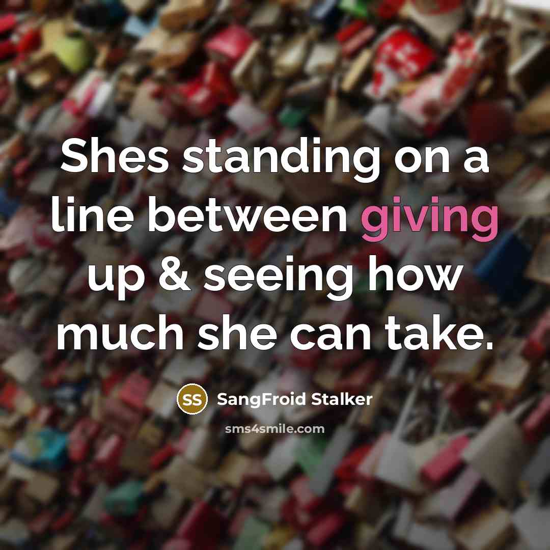 “Shes standing on a line between giving up & seeing…” quote by SangFroid Stalker