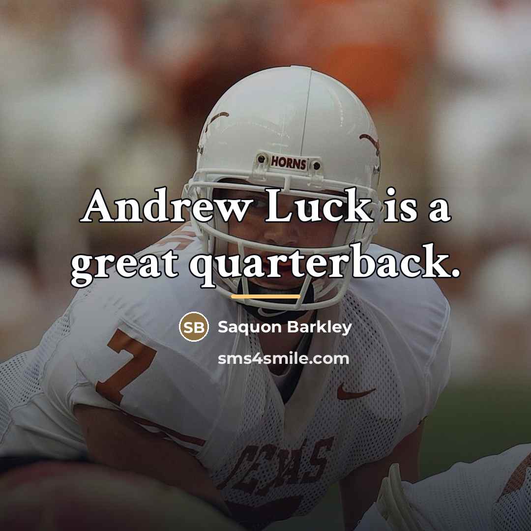 “Andrew Luck is a great quarterback.…” quote by Saquon Barkley