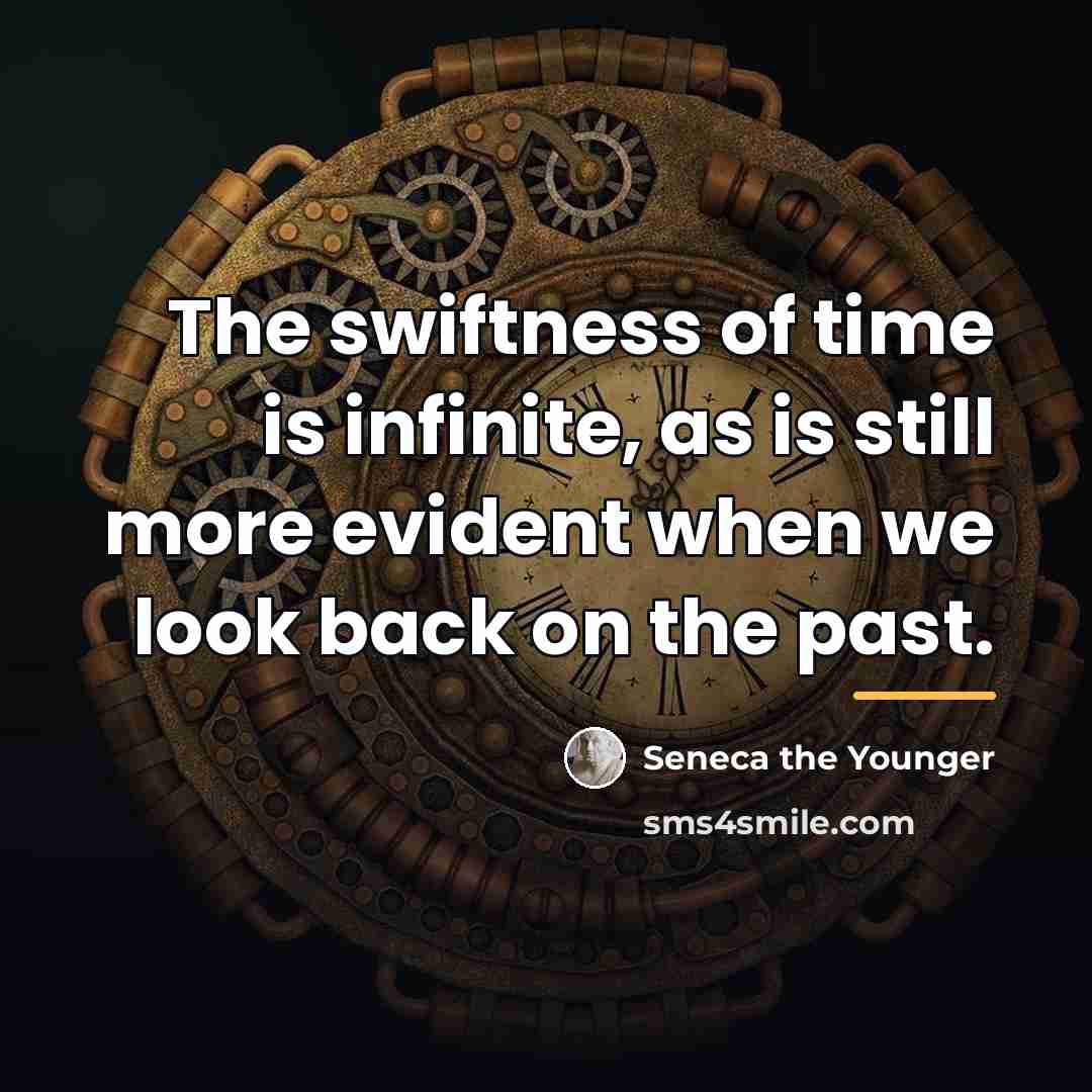 “The swiftness of time is infinite, as is still more…” quote by Seneca the Younger