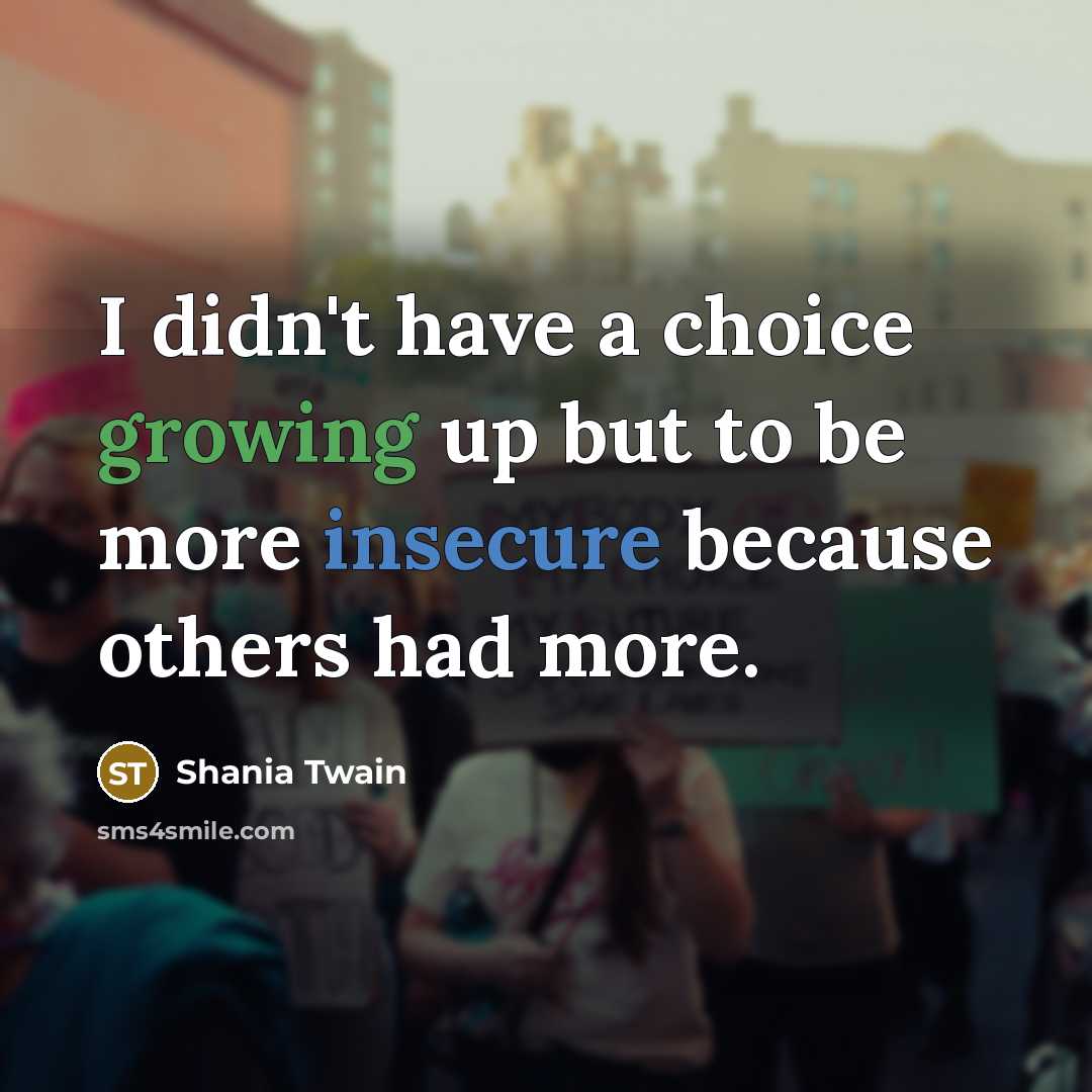 “I didn't have a choice growing up but to be…” quote by Shania Twain