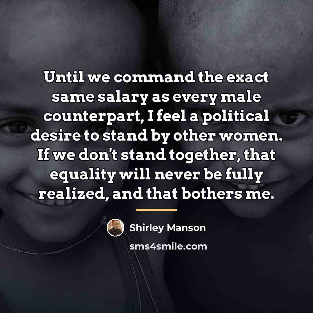 “Until we command the exact same salary as every male…” quote by Shirley Manson