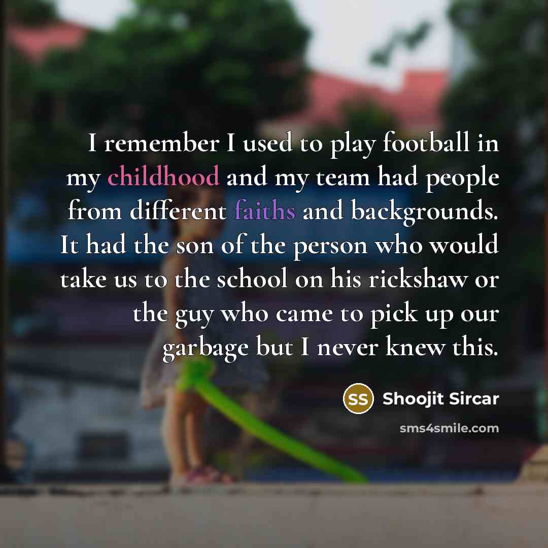 “I remember I used to play football in my childhood…” quote by Shoojit Sircar