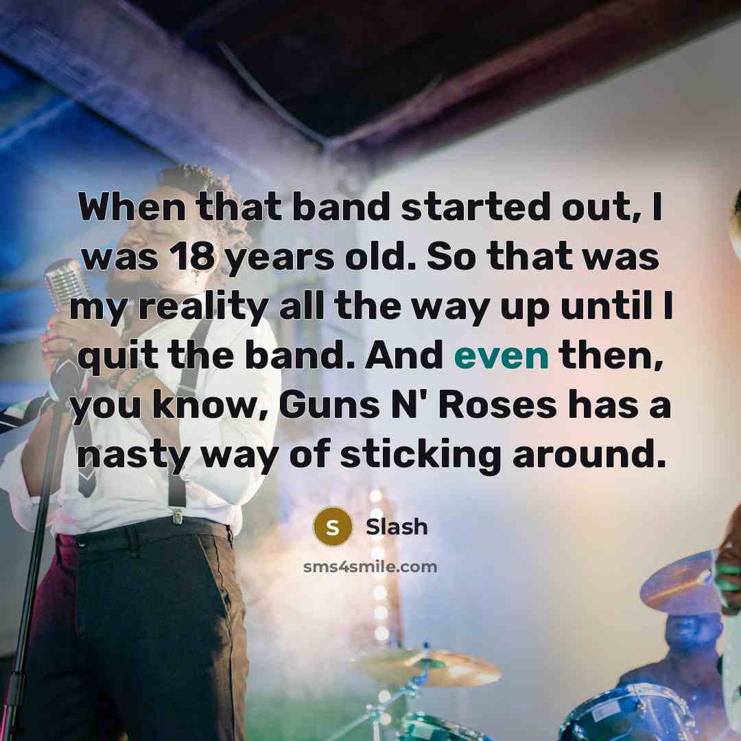 “When that band started out, I was 18 years old.…” quote by Slash