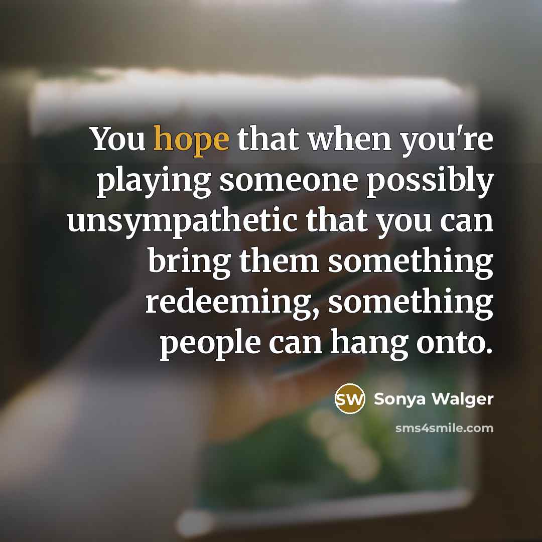 “You hope that when you're playing someone possibly unsympathetic that…” quote by Sonya Walger