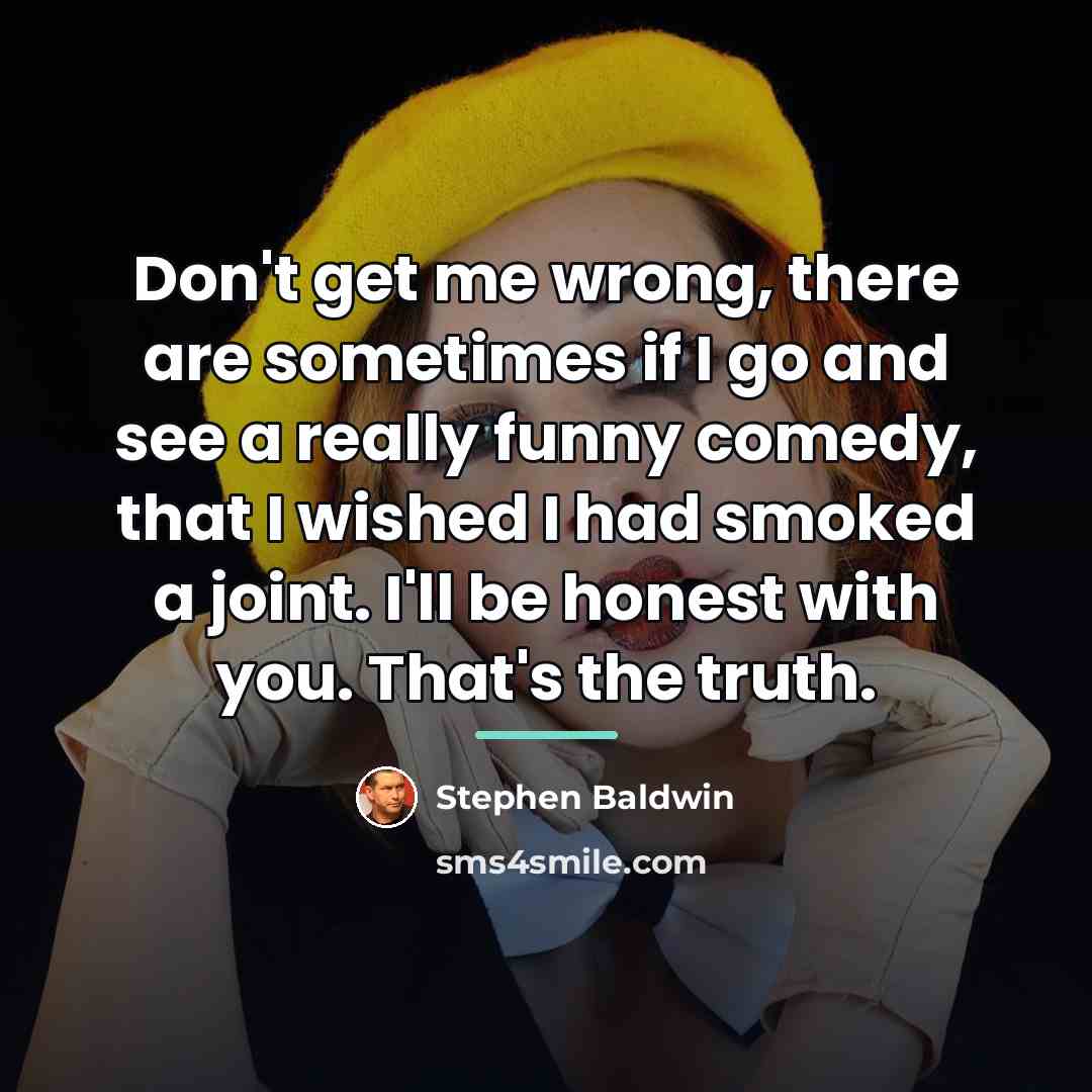 “Don't get me wrong, there are sometimes if I go…” quote by Stephen Baldwin