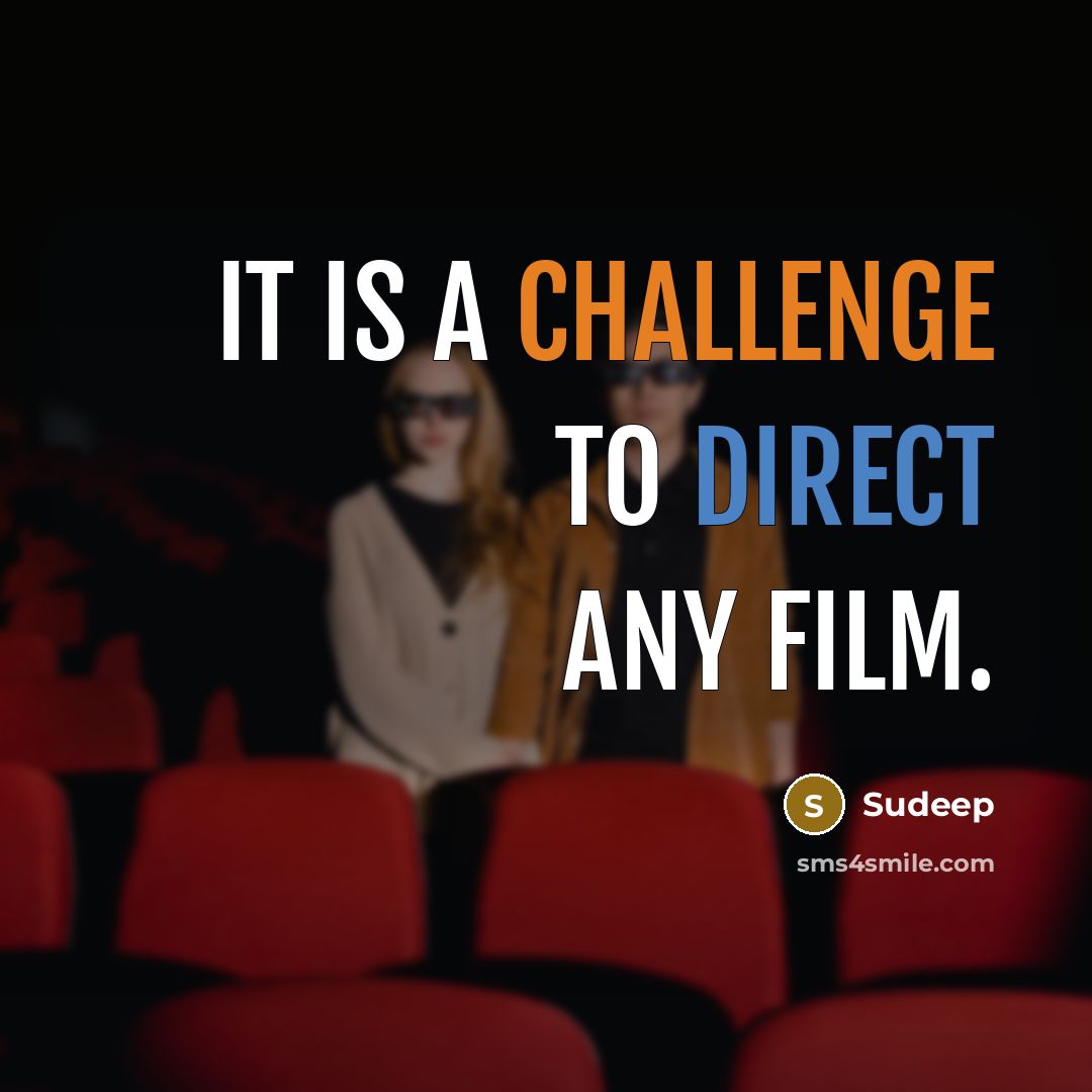 “It is a challenge to direct any film.…” quote by Sudeep