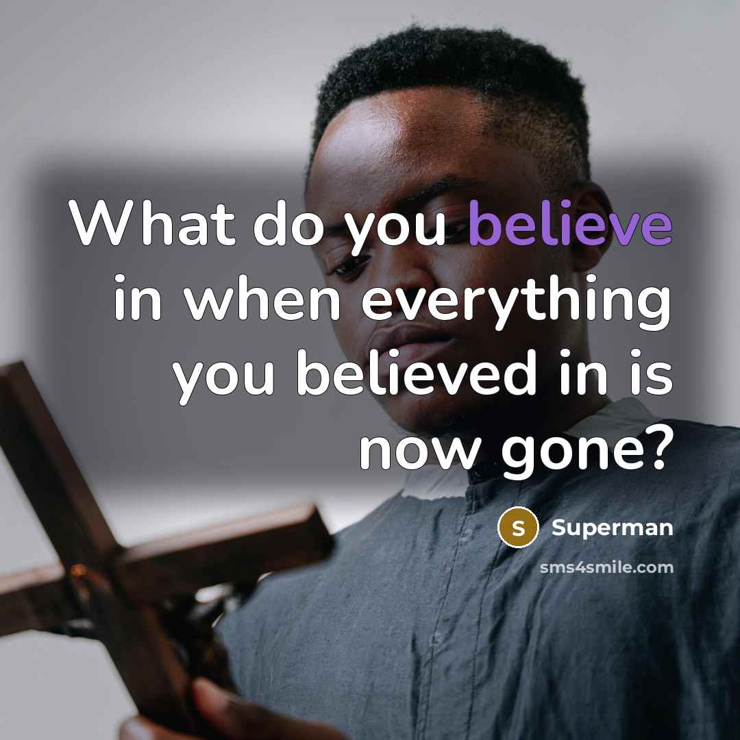 “What do you believe in when everything you believed in…” quote by Superman