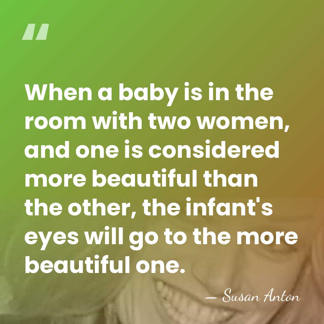When a baby is in the room with two women, and one&hellip; - Susan Anton