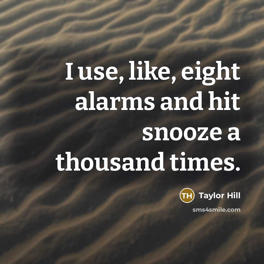 “I use, like, eight alarms and hit snooze a thousand…” quote by Taylor Hill