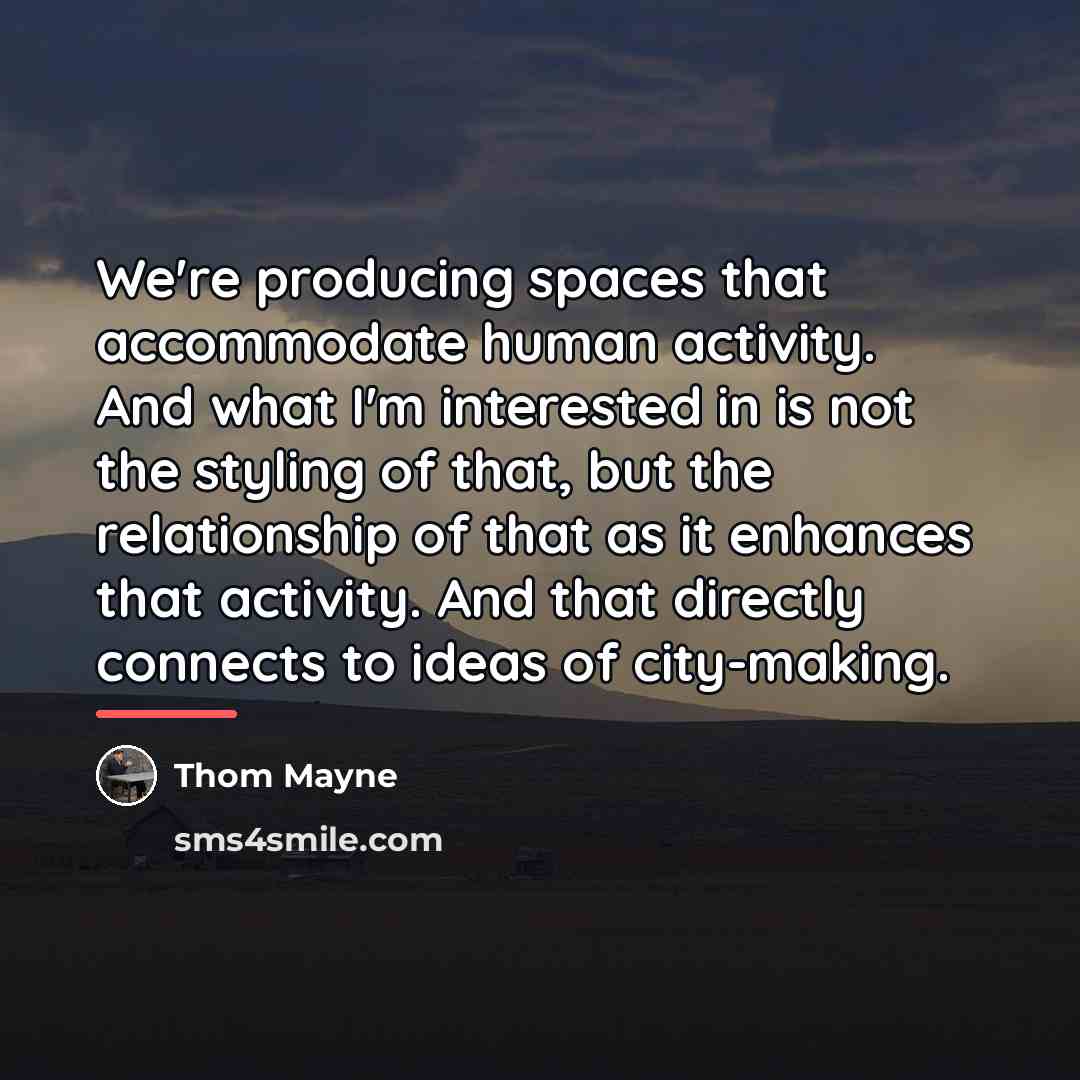 “We're producing spaces that accommodate human activity. And what I'm…” quote by Thom Mayne