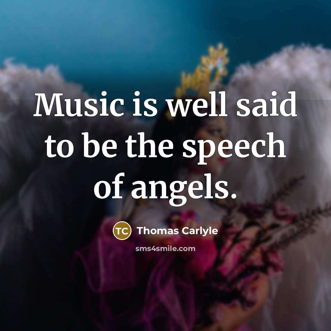 “Music is well said to be the speech of angels.…” quote by Thomas Carlyle
