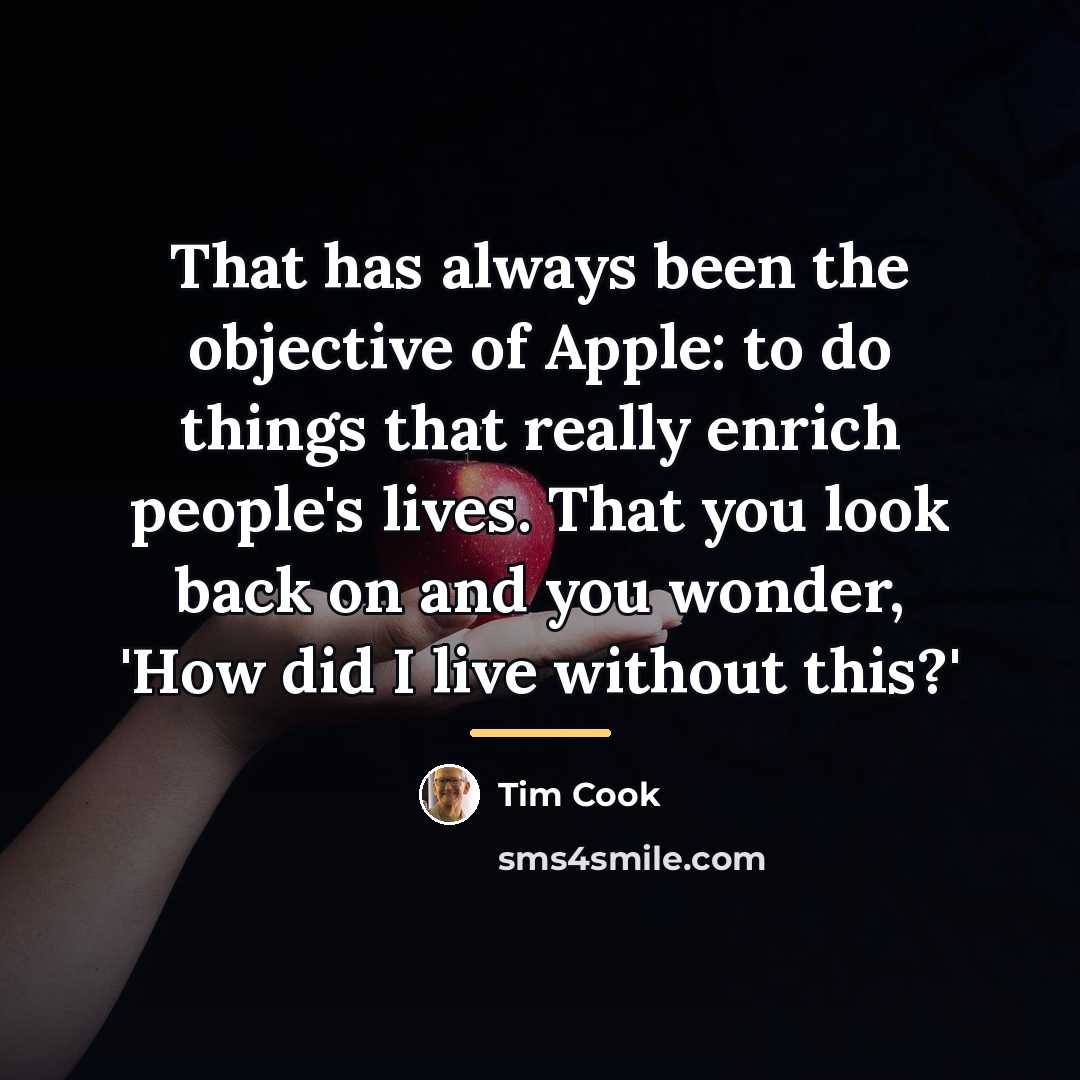 “That has always been the objective of Apple: to do…” quote by Tim Cook