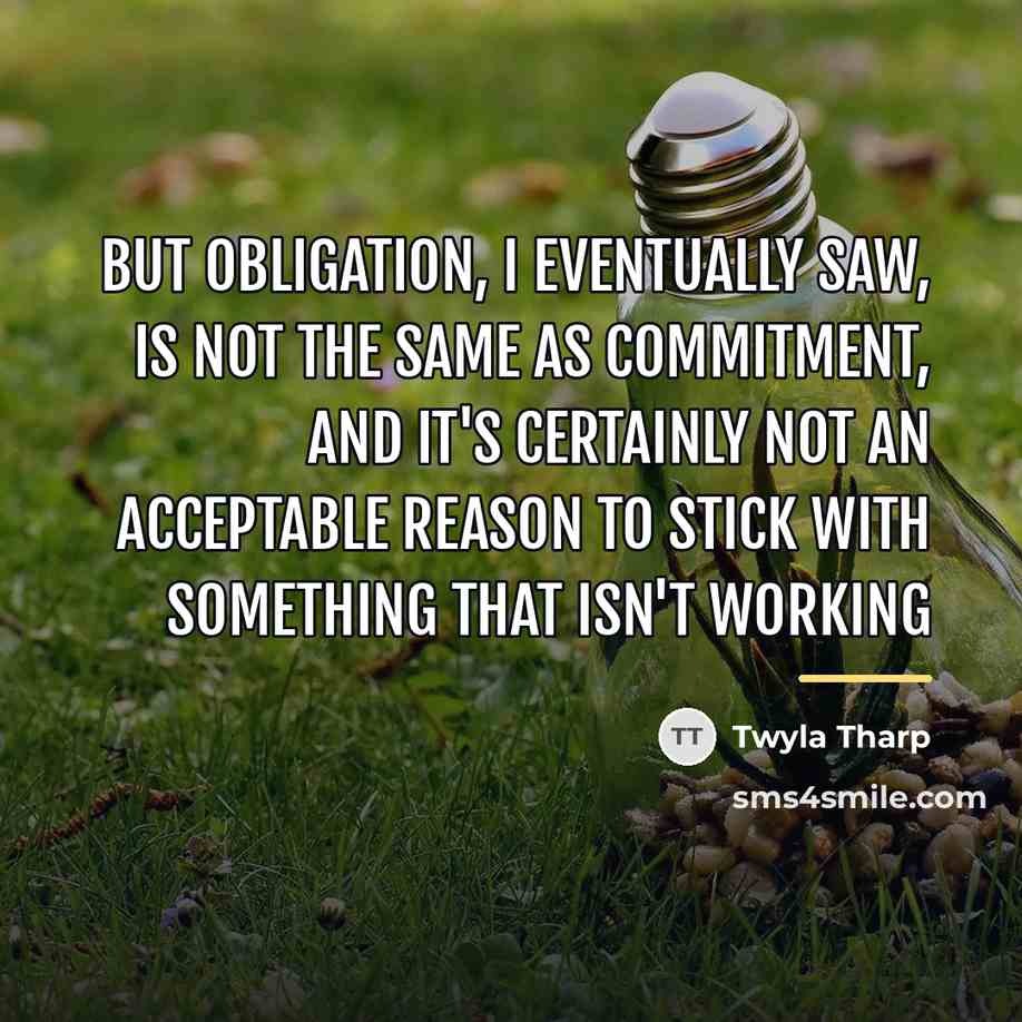 “But obligation, I eventually saw, is not the same as…” quote by Twyla Tharp
