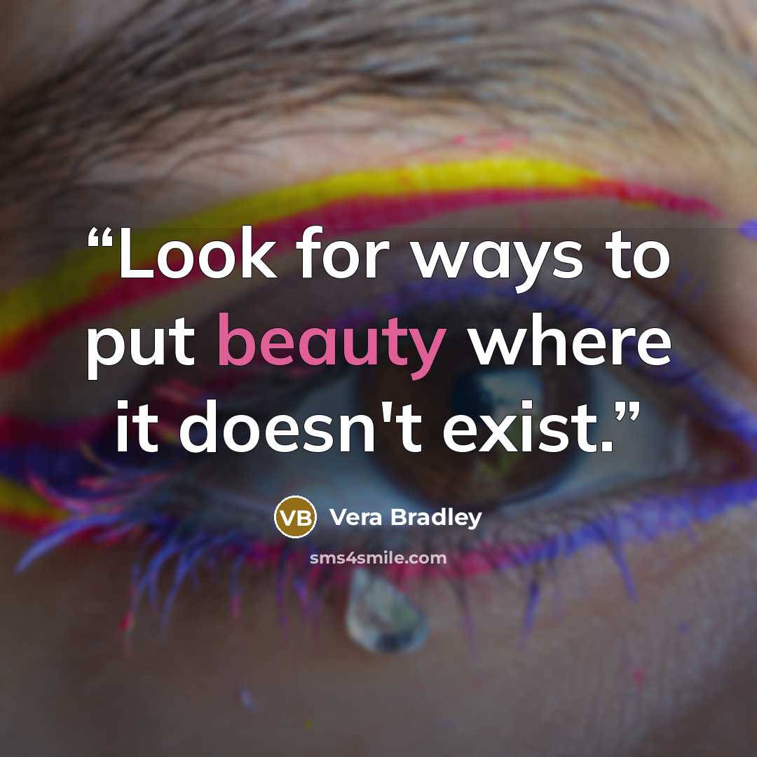“Look for ways to put beauty where it doesn't exist.” quote by Vera Bradley