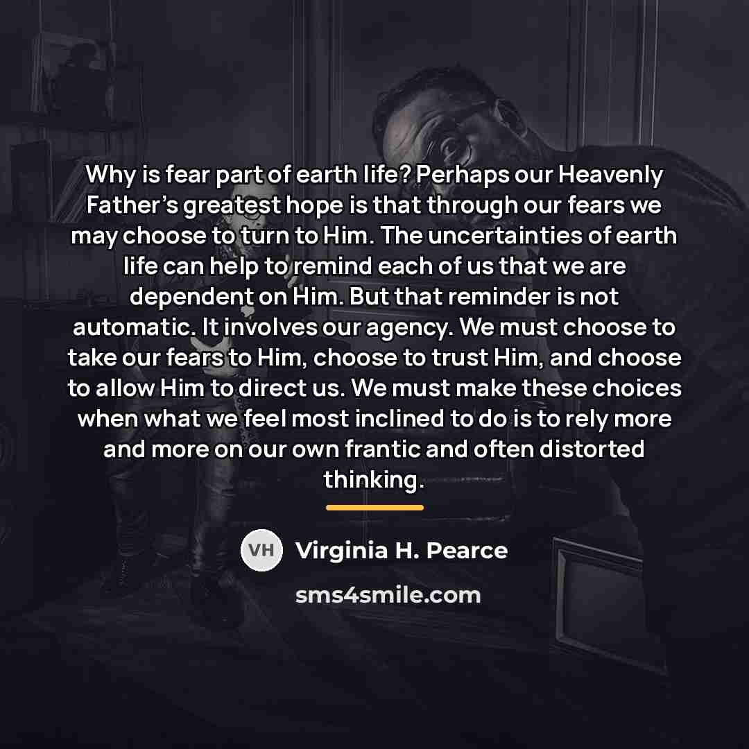 “Why is fear part of earth life? Perhaps our Heavenly…” quote by Virginia H. Pearce