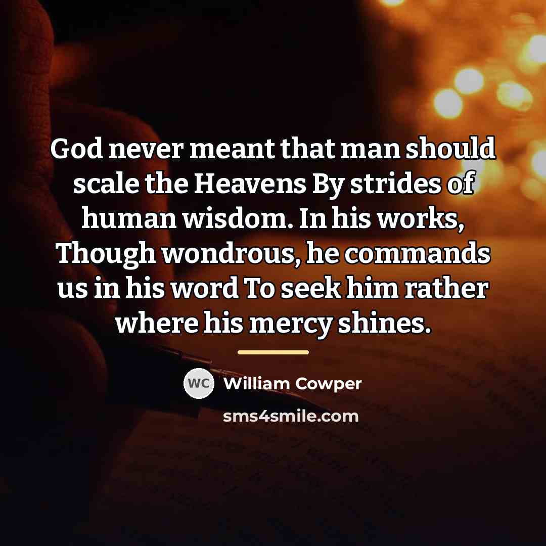 “God never meant that man should scale the Heavens By…” quote by William Cowper