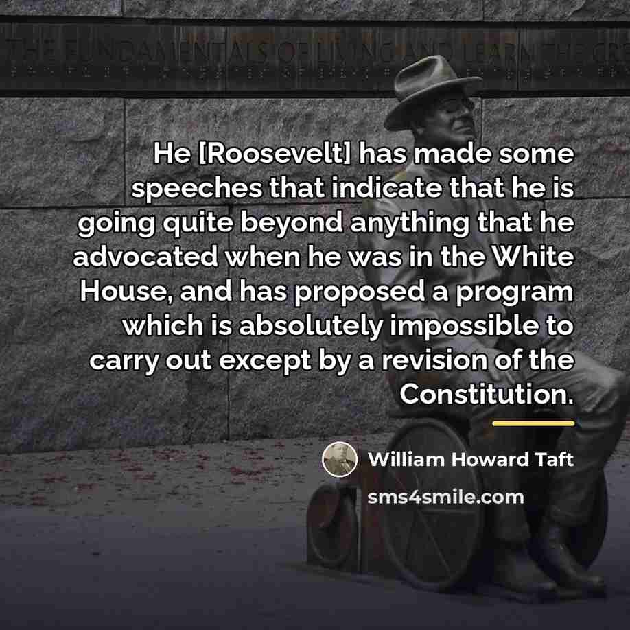 “He [Roosevelt] has made some speeches that indicate that he…” quote by William Howard Taft