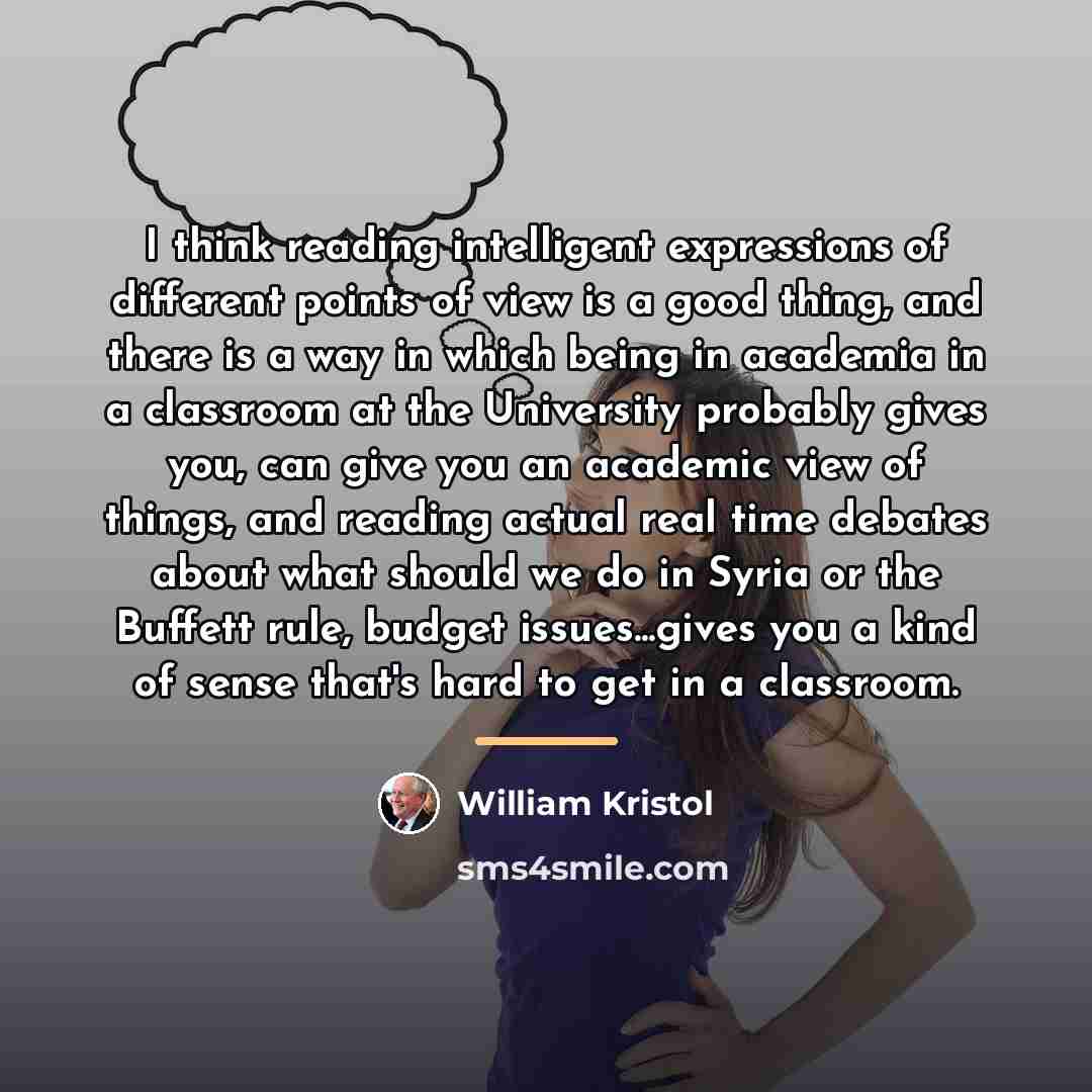 “I think reading intelligent expressions of different points of view…” quote by William Kristol