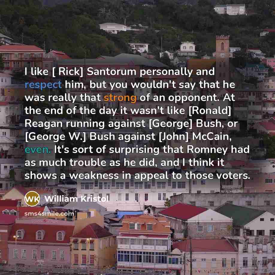 “I like [ Rick] Santorum personally and respect him, but…” quote by William Kristol