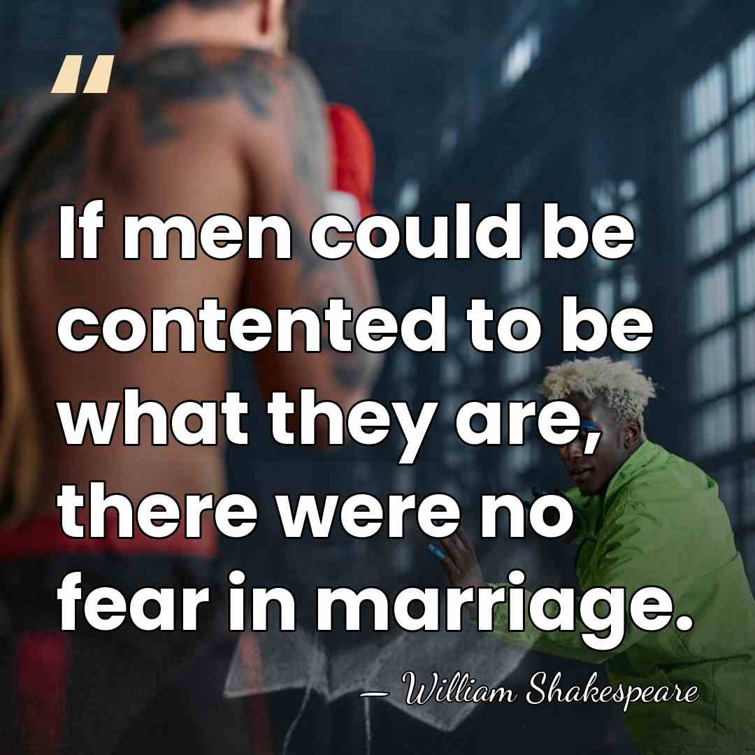If men could be contented to be what they are, there were&hellip; - William Shakespeare