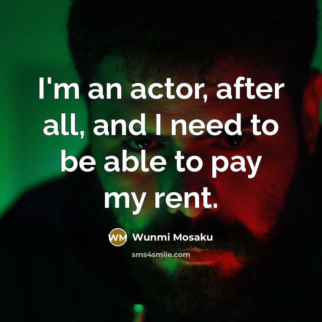 “I'm an actor, after all, and I need to be…” quote by Wunmi Mosaku