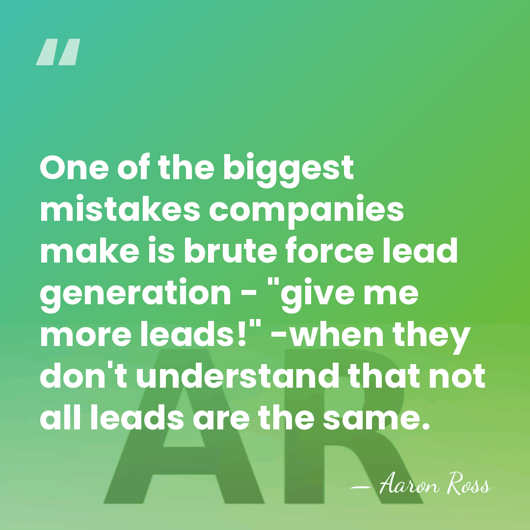 One of the biggest mistakes companies make is brute force lead generation&hellip; - Aaron Ross