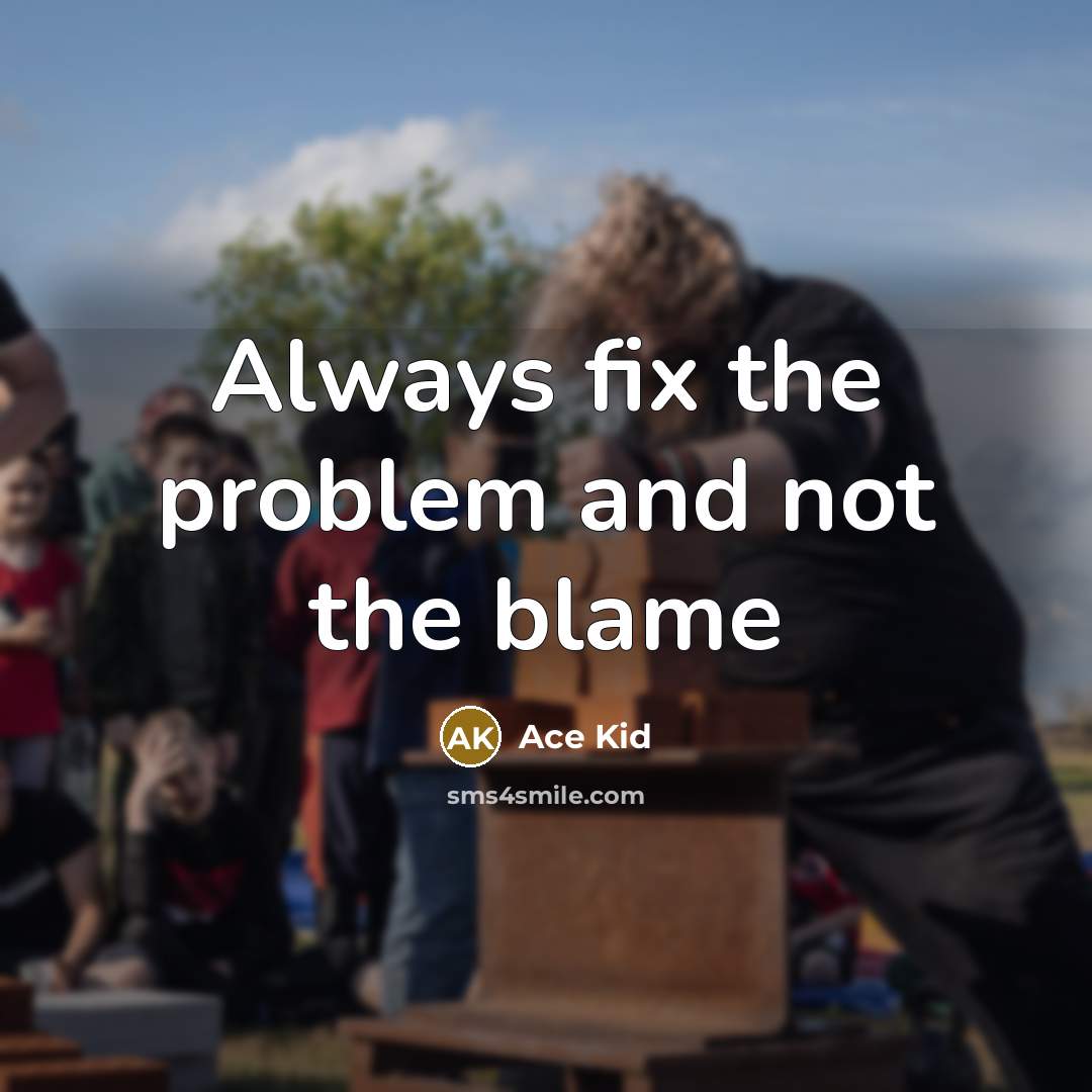 “Always fix the problem and not the blame” quote by Ace Kid