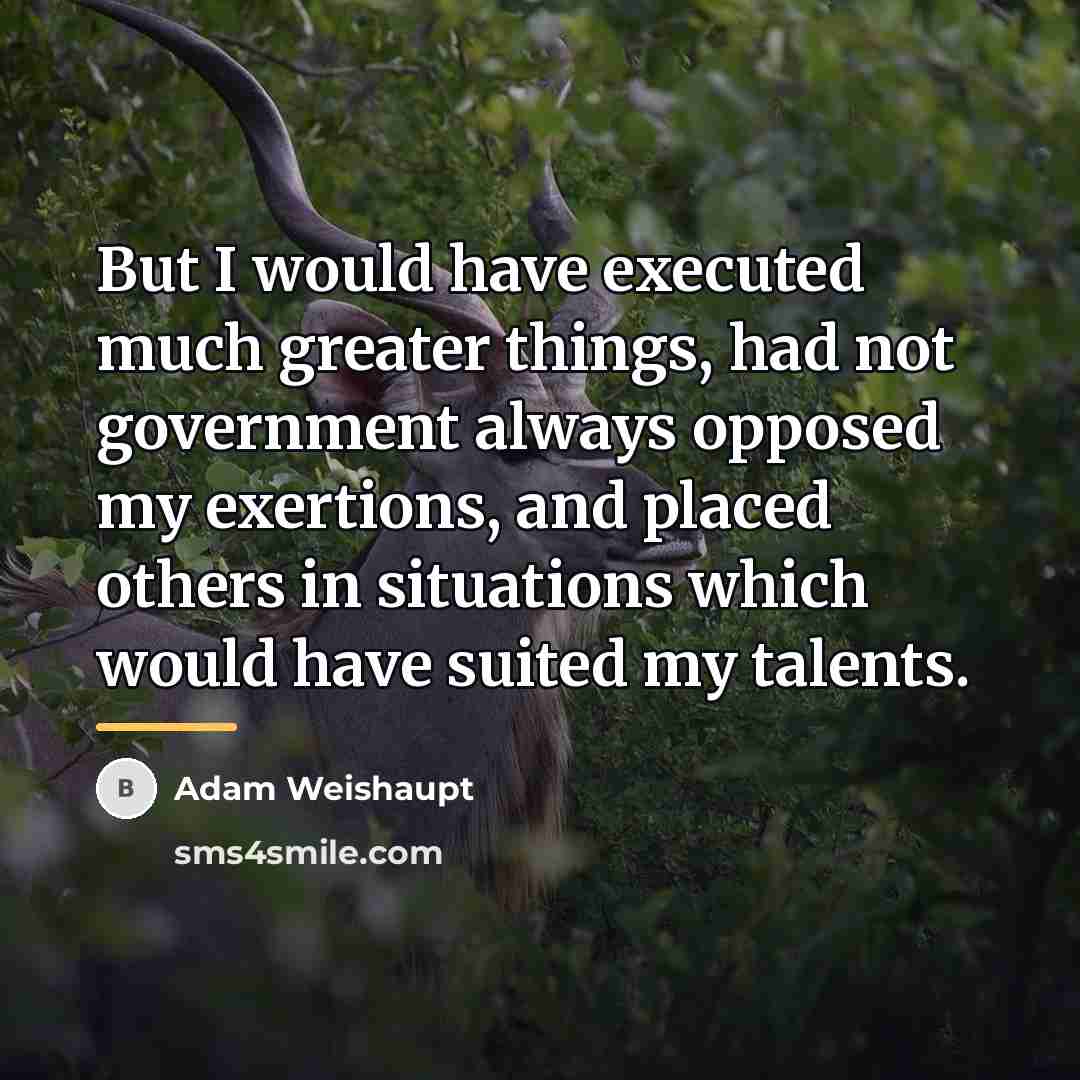 “But I would have executed much greater things, had not…” quote by Adam Weishaupt