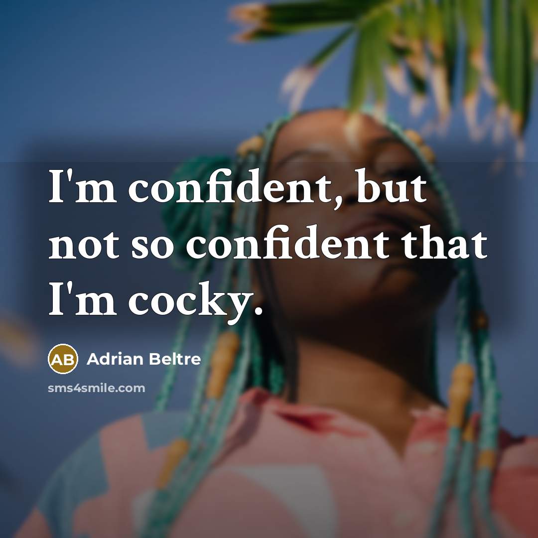 “I'm confident, but not so confident that I'm cocky.…” quote by Adrian Beltre