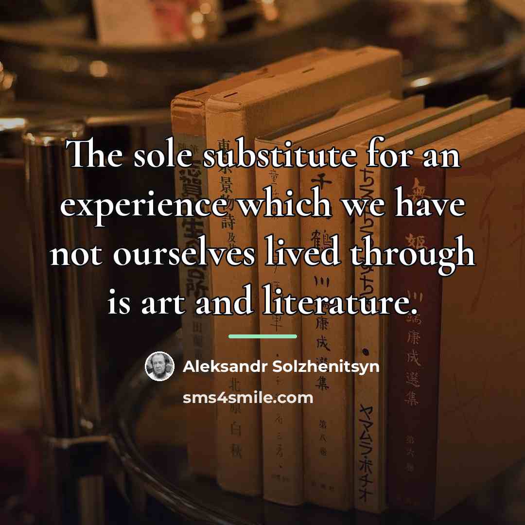 “The sole substitute for an experience which we have not…” quote by Aleksandr Solzhenitsyn