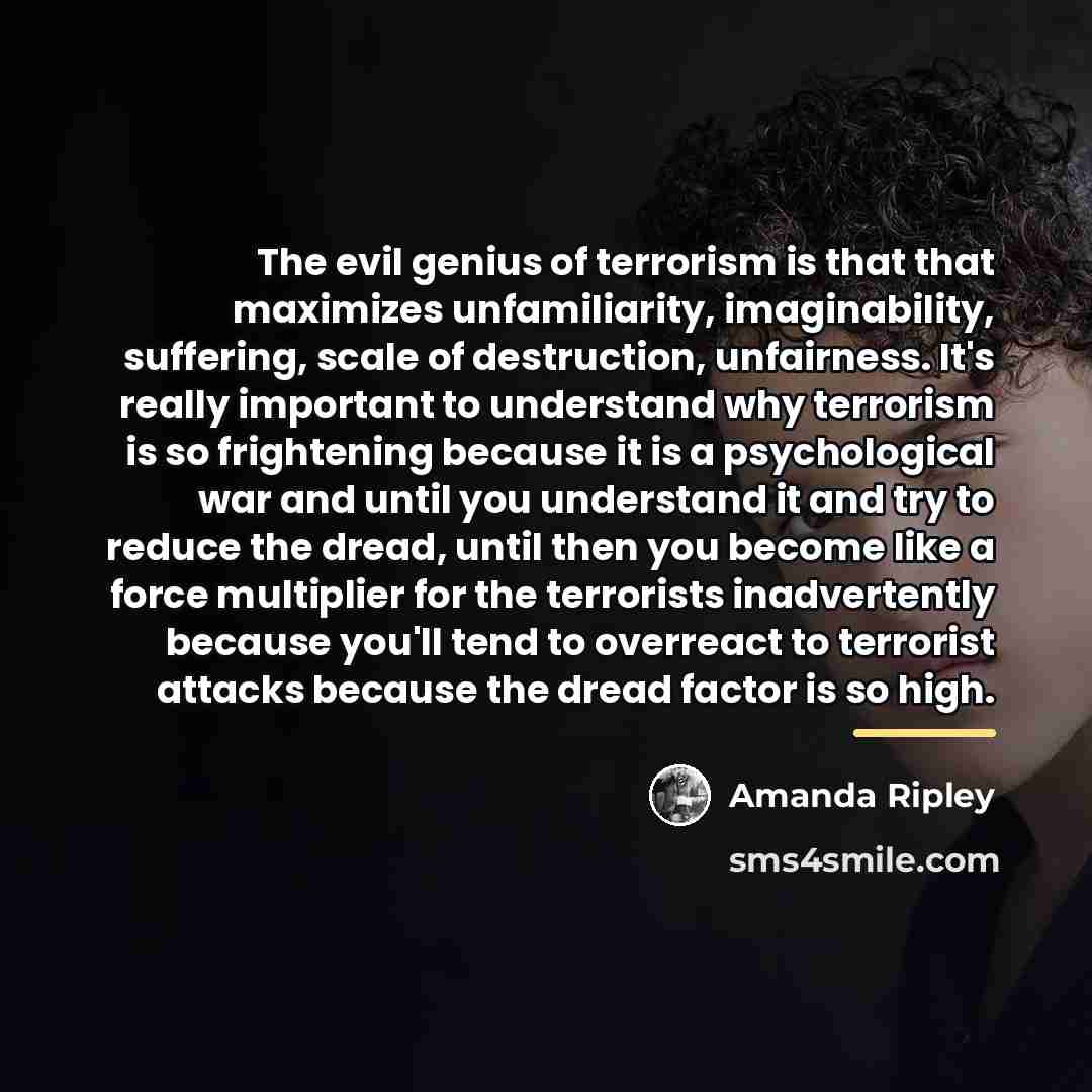 “The evil genius of terrorism is that that maximizes unfamiliarity,…” quote by Amanda Ripley