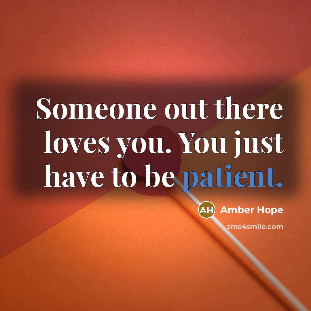 “Someone out there loves you. You just have to be…” quote by Amber Hope