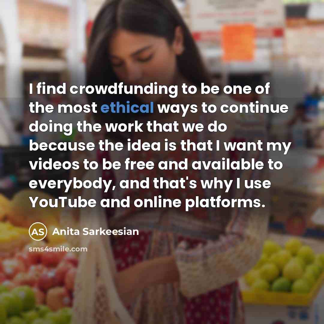 “I find crowdfunding to be one of the most ethical…” quote by Anita Sarkeesian