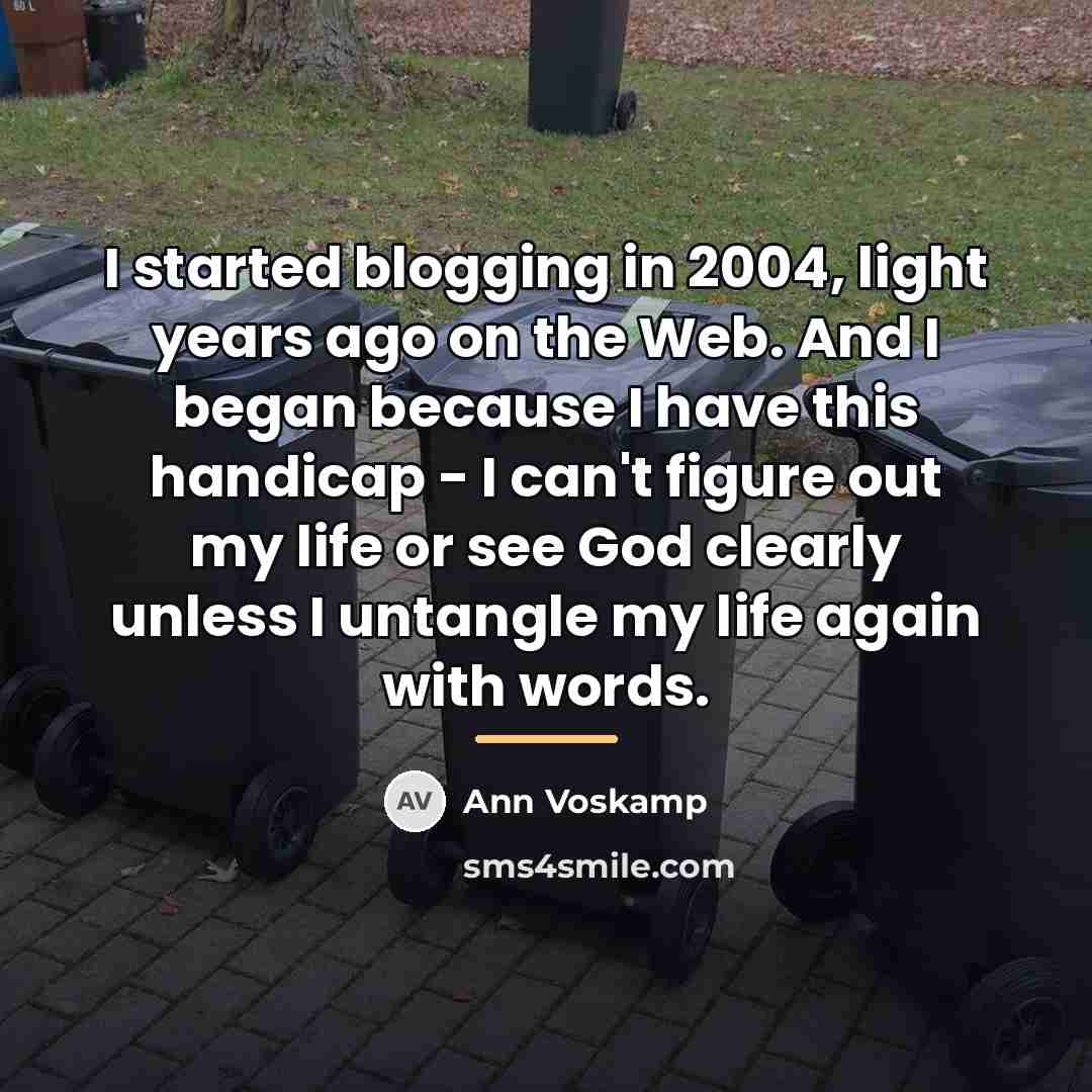 “I started blogging in 2004, light years ago on the…” quote by Ann Voskamp