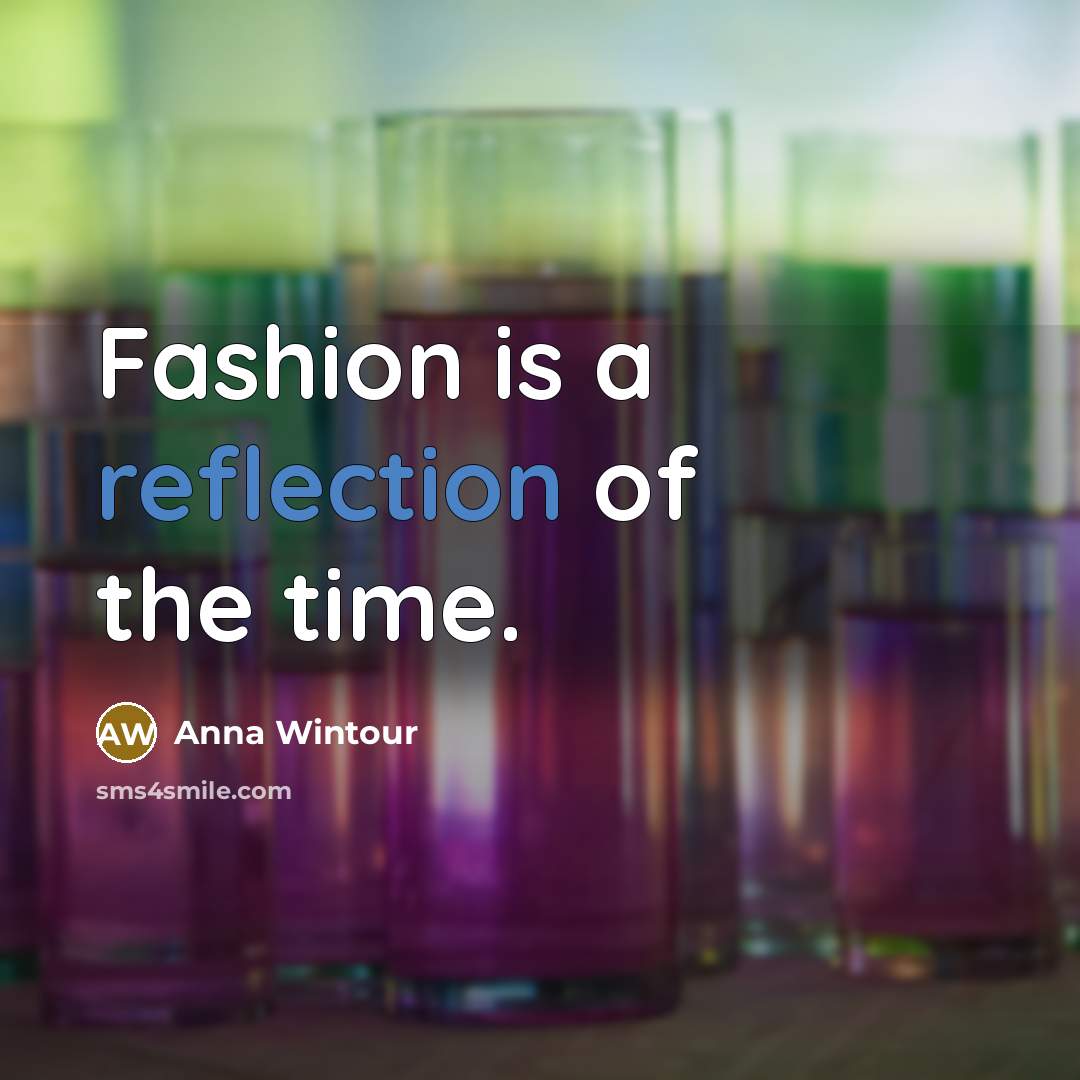 “Fashion is a reflection of the time.…” quote by Anna Wintour