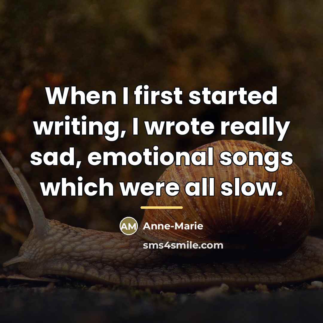 “When I first started writing, I wrote really sad, emotional…” quote by Anne-Marie