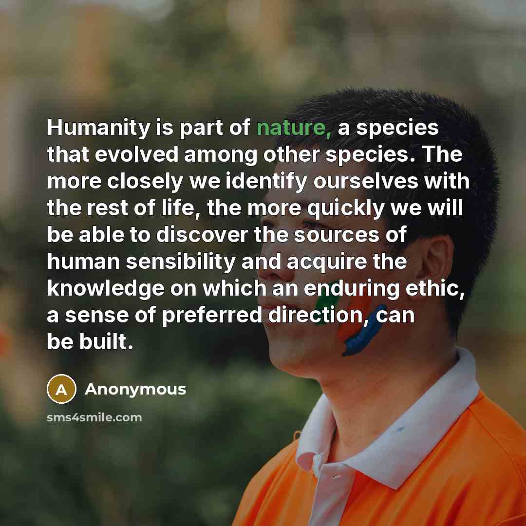 “Humanity is part of nature, a species that evolved among…” quote by Anonymous