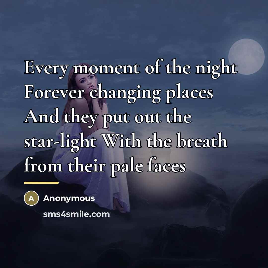 “Every moment of the night Forever changing places And they…” quote by Anonymous
