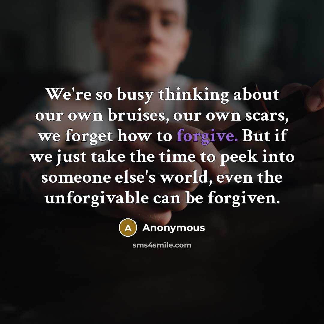 “We're so busy thinking about our own bruises, our own…” quote by Anonymous