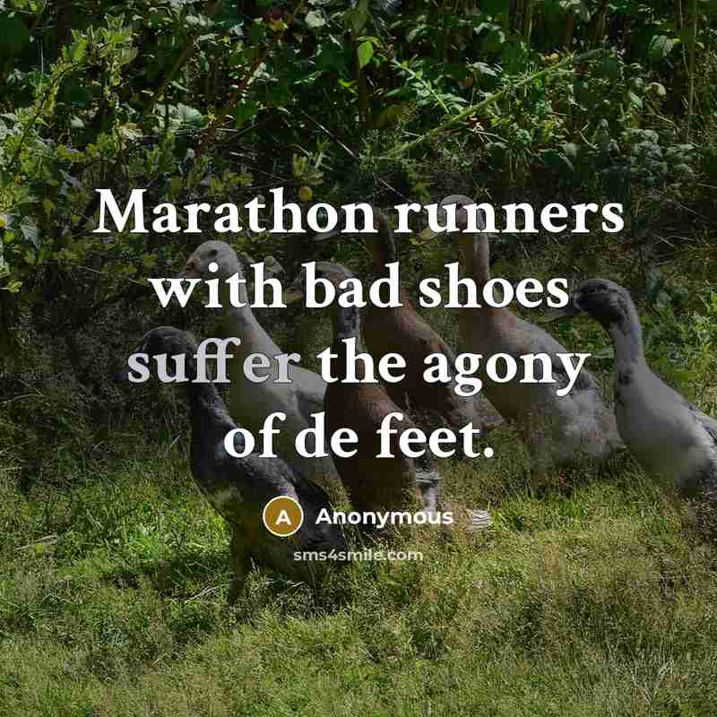 “Marathon runners with bad shoes suffer the agony of de…” quote by Anonymous