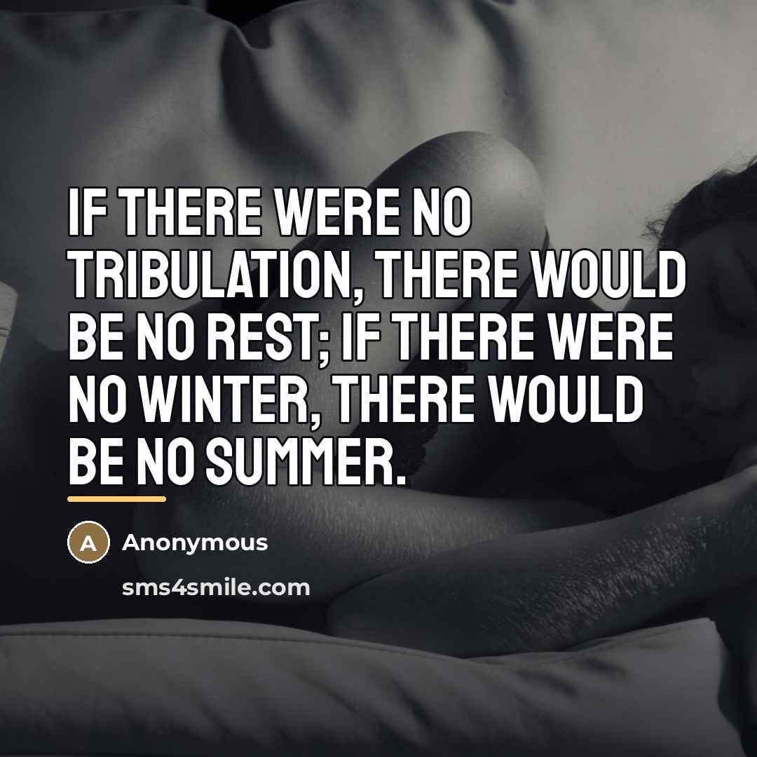 “If there were no tribulation, there would be no rest;…” quote by Anonymous