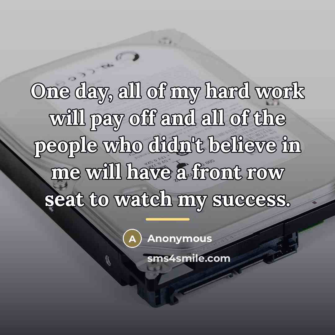 “One day, all of my hard work will pay off…” quote by Anonymous