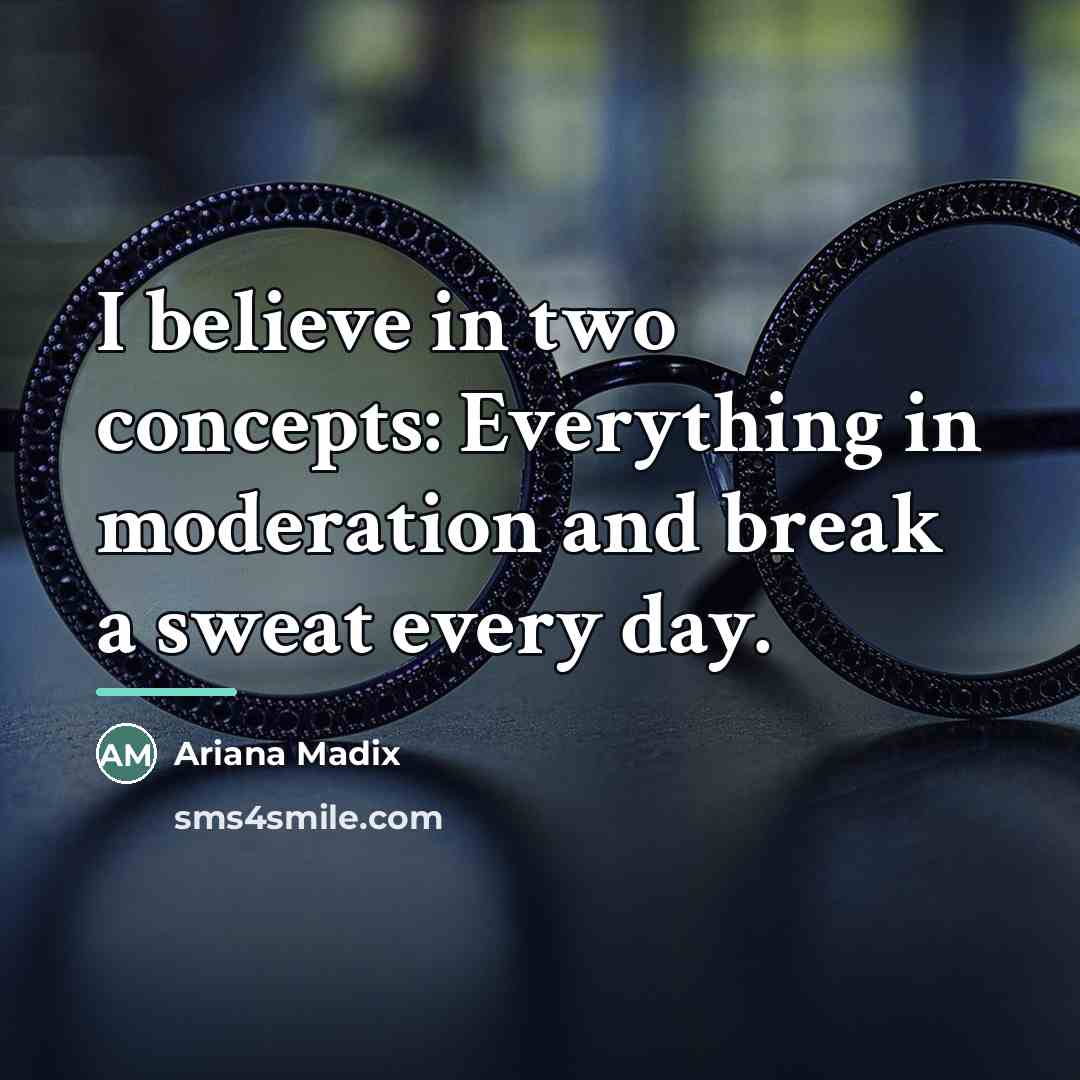 “I believe in two concepts: Everything in moderation and break…” quote by Ariana Madix